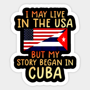 cuban american Cuban Flag My Story Began In Cuba Sticker